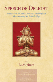 Speech of Delight (Mipham's Commentary on Santaraksita's Ornament of the Middle Way) by Jamgon Mipham, Thomas Doctor, Thomas H. Doctor, 9781645474937