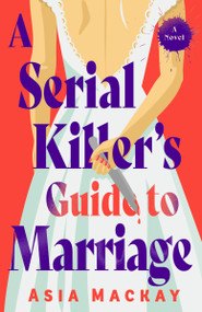 A Serial Killer's Guide to Marriage (A Novel) - 9780593875605 by Asia Mackay, 9780593875605