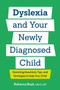 Dyslexia and Your Newly Diagnosed Child (Parenting Essentials, Tips, and Strategies to Help Your Child) by Rebecca Bush, CALT, LDT, 9798217151431