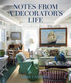 Notes from a Decorator's Life by Libby Cameron, 9781423667896