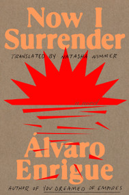 Now I Surrender (A Novel) by Álvaro Enrigue, Natasha Wimmer, 9780593084076