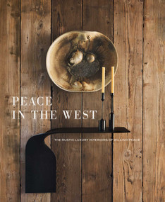 Peace in the West (The Rustic Luxury Interiors of William Peace) by Willam Peace, Suzanna C. Hamilton, Arthur M. Blank, James Clear, 9781423669388