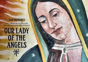 Our Lady of the Angels (The Virgin of Guadalupe on the Walls of Los Angeles) by Sam Quinoes, 9781626400405