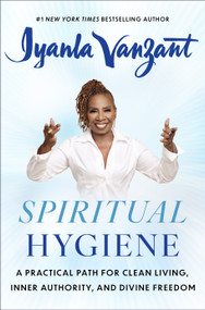 Spiritual Hygiene (A Practical Path for Clean Living, Inner Authority, and Divine Freedom) by Iyanla Vanzant, 9781668214121