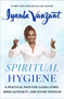 Spiritual Hygiene (A Practical Path for Clean Living, Inner Authority, and Divine Freedom) by Iyanla Vanzant, 9781668214121