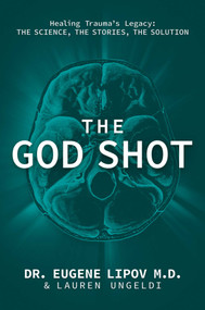 The God Shot (Healing Trauma's Legacy: The Science, the Stories, the Solution) by Eugene Lipov, Lauren Ungeldi, 9798895652954