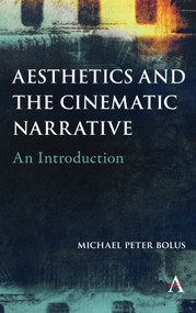 Aesthetics and the Cinematic Narrative (An Introduction) by Michael Peter Bolus, 9781783089819