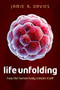 Life Unfolding (How the Human Body Creates Itself) by Jamie A. Davies, 9780199673537