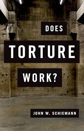 Does Torture Work? by John W. Schiemann, 9780190262365