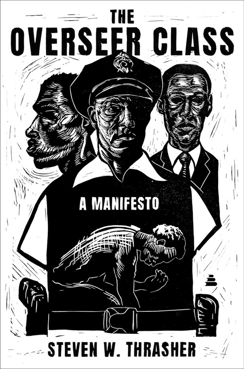 The Overseer Class (A Manifesto) by Steven W. Thrasher, 9780063399419