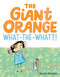 The Giant Orange What-the-What?! by Nicole Michels, Nicole Michels, 9780063436688