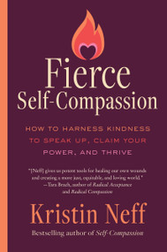 Fierce Self-Compassion (How to Harness Kindness to Speak Up, Claim Your Power, and Thrive) - 9780063473577 by Kristin Neff, 9780063473577