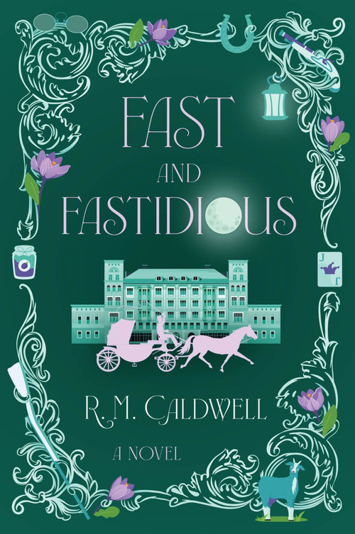 Fast and Fastidious (A Novel) by R. M. Caldwell, 9780063477070