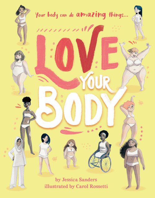 Love Your Body (Your Body Can Do Amazing Things...) by Jessica Sanders, Carol Rossetti, 9780711252424