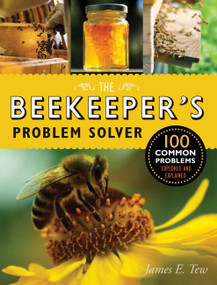 The Beekeeper's Problem Solver (100 Common Problems Explored and Explained) by James E. Tew, 9781631590351