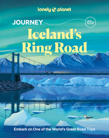 Lonely Planet Journey Iceland's Ring Road by Anthony Ham, Alexis Averbuck, Lauren Breedlove, Jade Bremner, Daniel Dorsa, James Gulliver Hancock, Emily Lethbridge, Thomas O'Malley, Zoe Robert, Eygló Svala Arnarsdóttir, Luke Waterson, 9781837587292