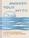Awaken Your Myth (6 Steps to Discover a Life of Peace and Purpose) by Erik Ireland, 9781797235257