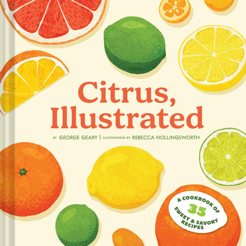 Citrus, Illustrated (A Cookbook of 35 Sweet & Savory Recipes) by George Geary, Rebecca Hollingsworth, 9781797235936