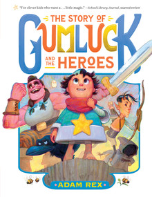 The Story of Gumluck and the Heroes (Book Three) - 9781797236124 by Adam Rex, 9781797236124