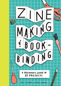 Zine Making and Bookbinding (A Beginner's Guide in 25 Projects) by Lauren Simkin Berke, 9781797238753