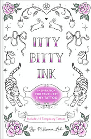 Itty Bitty Ink (Inspiration for Your Next Tiny Tattoo) by McKenna Lah, 9781797239699