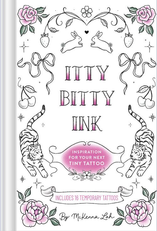 Itty Bitty Ink (Inspiration for Your Next Tiny Tattoo) by McKenna Lah, 9781797239699