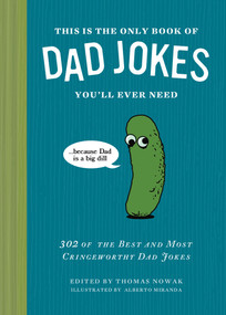 This Is the Only Book of Dad Jokes You'll Ever Need (302 of the Best and Most Cringeworthy Dad Jokes) by Thomas Nowak, Alberto Miranda, 9781797241760