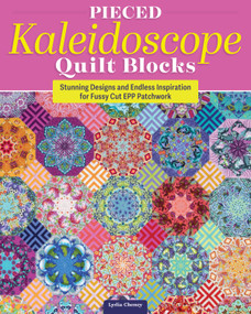 Pieced Kaleidoscope Quilt Blocks (Stunning Designs and Endless Inspiration for Fussy Cut EPP Patchwork) by Lydia Cheney, 9781639811243