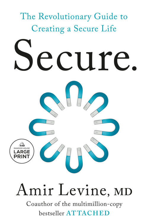Secure (The Revolutionary Guide to Creating a Secure Life) by Amir Levine, M.D., 9798217294671
