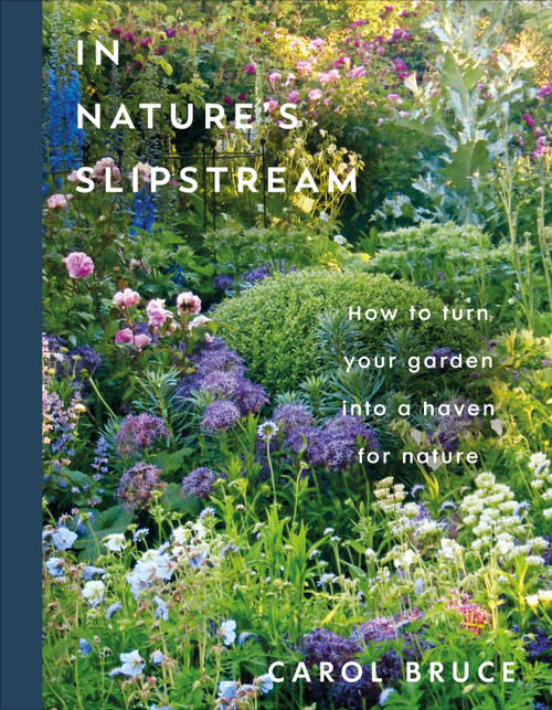 In Nature's Slipstream (How to Turn Your Garden into a Haven for Nature) by Carol Bruce, 9798217306770