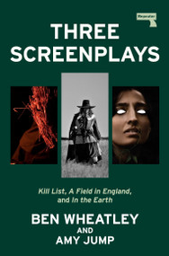 Three Screenplays (Kill List, A Field in England, and In the Earth) by Ben Wheatley, Amy Jump, 9781917516297