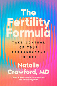 The Fertility Formula (Take Control of Your Reproductive Future) by Natalie Crawford, M.D., 9780593994306