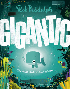 Gigantic (The Small Whale with a Big Heart) by Rob Biddulph, 9780593518960