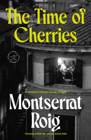 The Time of Cherries (A Novel) by Montserrat Roig, Julia Sanches, Colm Toibin, 9780593978801