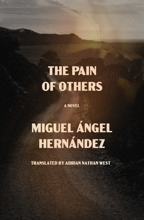 The Pain of Others (A Novel) by Miguel Ángel Hernández, Adrian Nathan West, 9781635424607