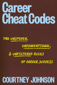 Career Cheat Codes (The Unspoken, Unconventional, and Unfiltered Rules of Career Success) by Courtney Johnson, 9780593840054