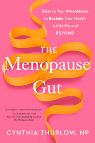 The Menopause Gut (Balance Your Microbiome to Reclaim Your Health in Midlife and Beyond) by Cynthia Thurlow, NP, 9780593855195