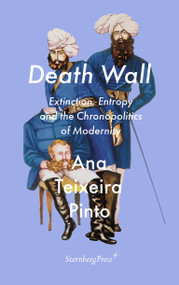Death Wall (Entropy and the Chronopolitics of Modernity) by Ana Teixeira Pinto, 9781915609410