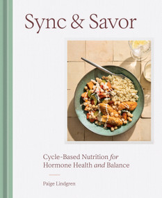 Sync & Savor (Cycle-Based Nutrition for Hormone Health and Balance) by Paige Lindgren, 9780593838013