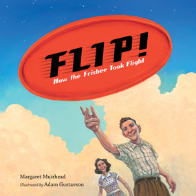 Flip! How the Frisbee Took Flight - 9781623547097 by Margaret Muirhead, Adam Gustavson, 9781623547097
