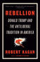 Rebellion (Donald Trump and the Antiliberal Tradition in America) by Robert Kagan, 9780593469552