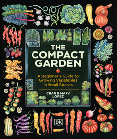 The Compact Garden (A Beginner's Guide to Growing Vegetables in Small Spaces) by Marv Lopez, Char Lopez, 9780593968567