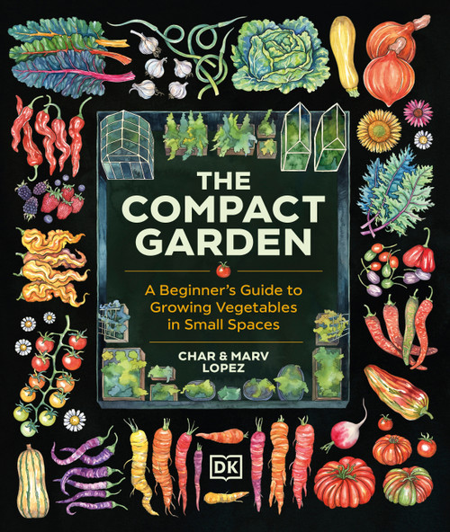 The Compact Garden (A Beginner's Guide to Growing Vegetables in Small Spaces) by Marv Lopez, Char Lopez, 9780593968567