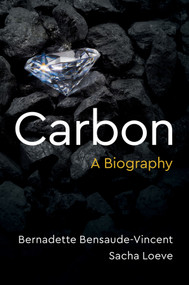 Carbon (A Biography) - 9781509573677 by Bernadette Bensaude-Vincent, Sacha Loeve, Stephen Muecke, 9781509573677