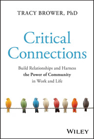 Critical Connections (Build Relationships and Harness the Power of Community in Work and Life) by Tracy Brower, 9781394362264