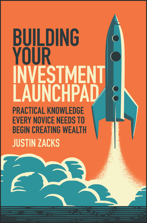 Building Your Investment Launchpad (Practical Knowledge Every Novice Needs to Begin Creating Wealth) by Justin Zacks, 9781394348688