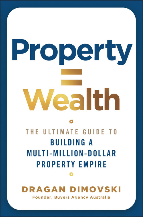 Property = Wealth (The Ultimate Guide to Building a Multi-Million-Dollar Property Empire) by Dragan Dimovski, 9781394389421