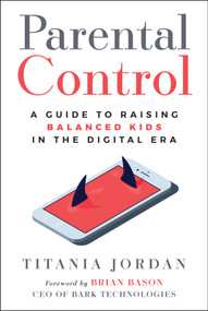 Parental Control (A Guide to Raising Balanced Kids in the Digital Era) - 9781394353446 by Titania Jordan, 9781394353446