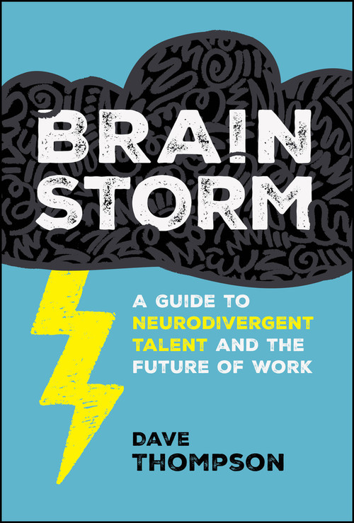 Brainstorm (A Guide to Neurodivergent Talent and the Future of Work) by Dave Thompson, 9781394388776