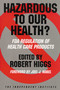 Hazardous to Our Health? (FDA Regulation of Health Care Products) by Robert Higgs, Joel J. Nobel, 9780945999416